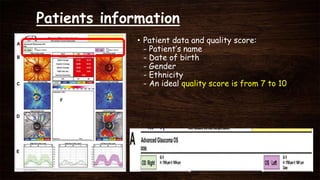 Patients information
• Patient data and quality score:
- Patient’s name
- Date of birth
- Gender
- Ethnicity
- An ideal quality score is from 7 to 10
 