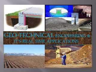 GEO-TECHNICAL ENGINEERING & 
IT’S REAL TIME APPLICATIONS 
 