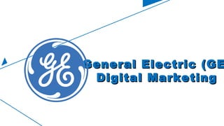 General Electric (GE)General Electric (GE)
Digital MarketingDigital Marketing
 