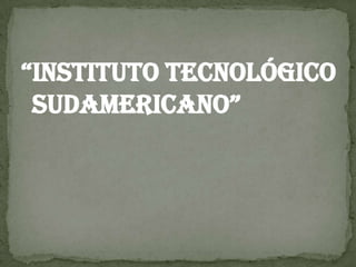 “Instituto Tecnológico Sudamericano” 