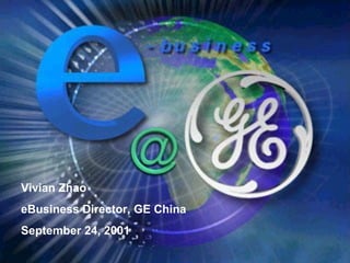 Vivian Zhao eBusiness Director, GE China September 24, 2001 