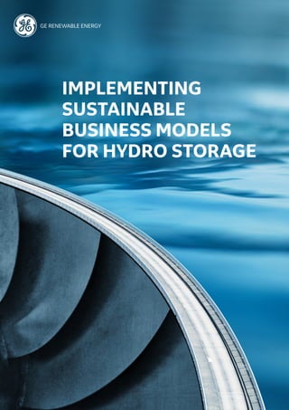 IMPLEMENTING
SUSTAINABLE
BUSINESS MODELS
FOR HYDRO STORAGE
GE RENEWABLE ENERGY
 