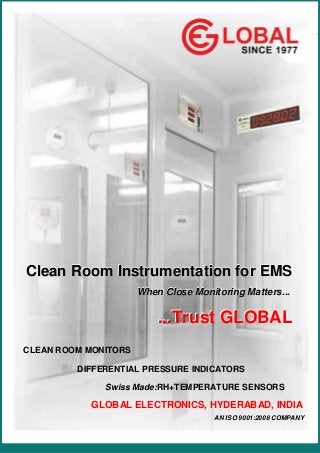 ...Leadership Through Research
Since 1977

Clean Room Instrumentation for EMS
When Close Monitoring Matters...

...Trust GLOBAL
CLEAN ROOM MONITORS
DIFFERENTIAL PRESSURE INDICATORS
Swiss Made:RH+TEMPERATURE SENSORS

GLOBAL ELECTRONICS, HYDERABAD, INDIA
AN ISO 9001:2008 COMPANY

 