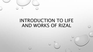 INTRODUCTION TO LIFE
AND WORKS OF RIZAL
 