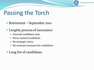 “Restructuring the Hard Drive”Challenged everyone to be “better than the best”Sold more than 200 businesses and made over 370 acquisitionsInsisted GE become more “lean and agile” resulting Delayering: elimination of the “sector” levelDownsizing: elimination of about 123,450 jobsDivestiture: elimination of an additional 122,700 jobsReplaced 12 of his 14 business heads