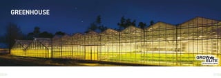 Grow Elite
26 27
GREENHOUSE
 