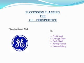 Succession Planning The GE - perspective “Imagination at Work BY- ,[object Object]