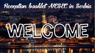 Reception booklet AIESEC in Serbia
WELCOME
 