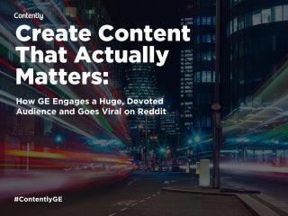 5 Reasons GE's Content Goes Viral on Reddit—and Everywhere Else