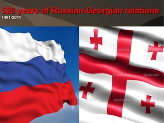 520 years of Russian-Georgian relations 1491-2011 