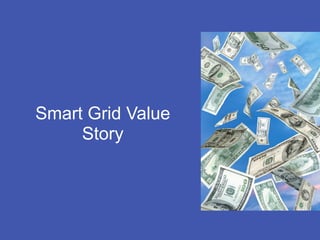 Smart Grid Value
     Story
 