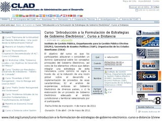 www.clad.org/cursos/curso-introduccion-a-la-formulacion-de-estrategias-de-gobierno-electronico.-curso-a-distancia-3/view
 