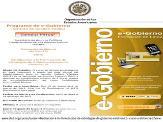 www.clad.org/cursos/curso-introduccion-a-la-formulacion-de-estrategias-de-gobierno-electronico.-curso-a-distancia-3/view
 