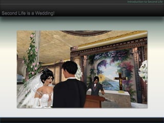Introduction to Second Life


Second Life is a Wedding!
 
