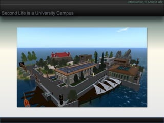Introduction to Second Life


Second Life is a University Campus
 