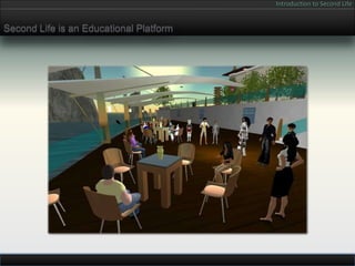 Introduction to Second Life


Second Life is an Educational Platform
 