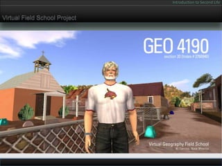 Introduction to Second Life


Virtual Field School Project
 