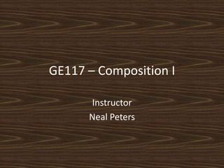 GE117 – Composition I Instructor Neal Peters 