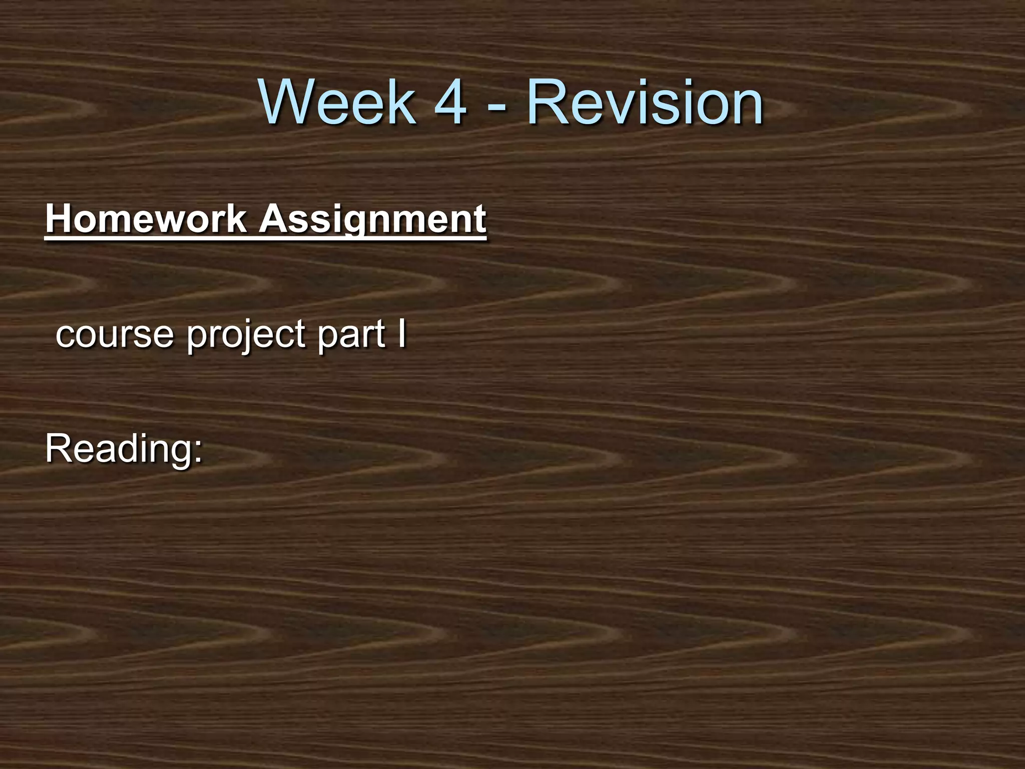 Week 4 - RevisionHomework Assignment course project part IReading: 