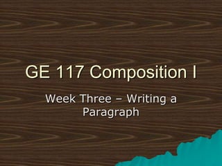 GE 117 Composition I Week Three – Writing a Paragraph 