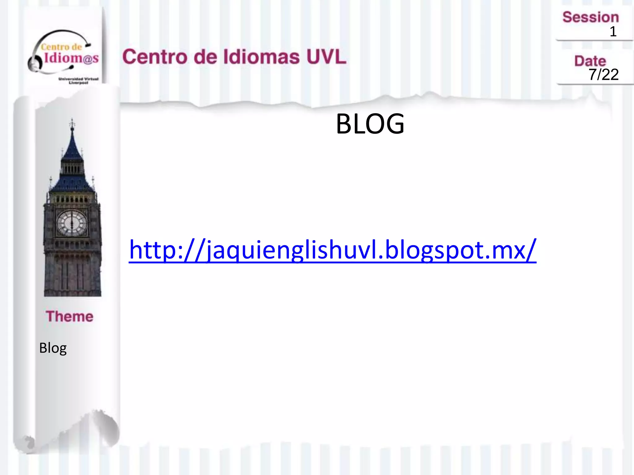 1
BLOG
http://jaquienglishuvl.blogspot.mx/
Blog
7/22
 