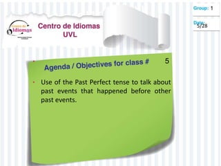 • 5
• Use of the Past Perfect tense to talk about
past events that happened before other
past events.
1
5/28