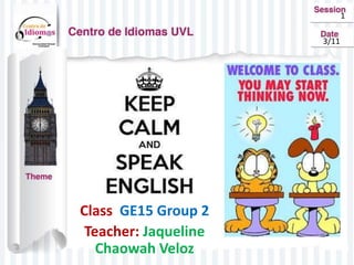 Class GE15 Group 2
Teacher: Jaqueline
Chaowah Veloz
1
3/11
 
