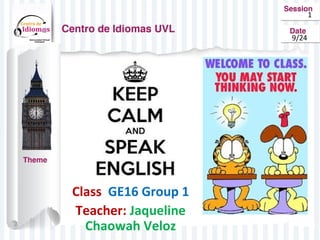 Class GE16 Group 1 
Teacher: Jaqueline 
Chaowah Veloz 
1 
9/24 
 