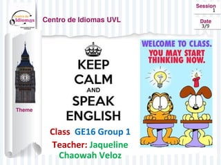 Class GE16 Group 1
Teacher: Jaqueline
Chaowah Veloz
1
3/9
 