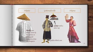 20
Filipino
Barong was
loosely worn by
the natives to
distinguish
themselves from
the foreigners golden-hilted cane
salakot with a
silver top
Gobernadorcillo Filipina
 