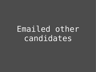 Emailed other
  candidates
 