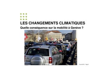 15 avril 2019 - Page 9
LES CHANGEMENTS CLIMATIQUES
Quelle conséquence sur la mobilité à Genève ?
 