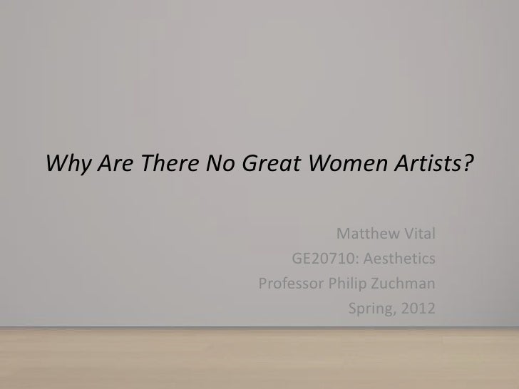 there were no great women artists How women were finally accepted into the visual arts in 1971 linda nochlin wrote an article entitled why have there been no great women artists some art. there were no great women artists How women were finally accepted into the visual arts in 1971 linda nochlin wrote an article entitled why have there been no great women artists some art.