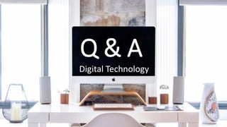 Q & A
Digital Technology
 