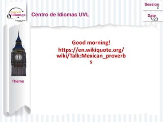 Good morning!
https://en.wikiquote.org/
wiki/Talk:Mexican_proverb
s
2
7/23
 