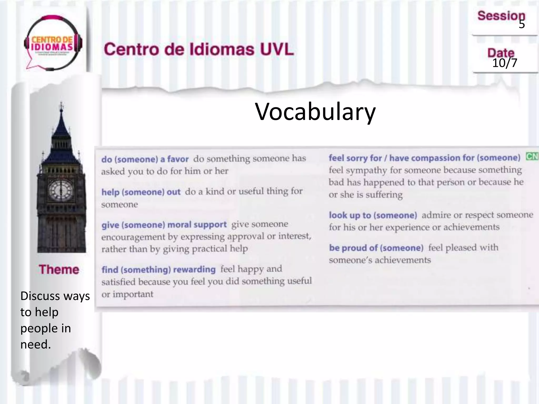 5
10/7
Vocabulary
Discuss ways
to help
people in
need.