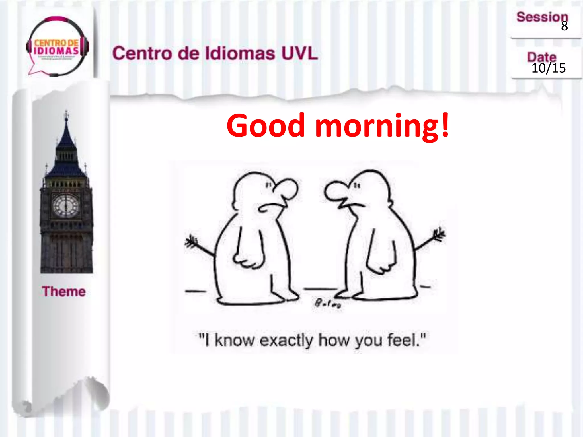 8
10/15
Good morning!