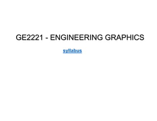 GE2221 - ENGINEERING GRAPHICS
syllabus
 
