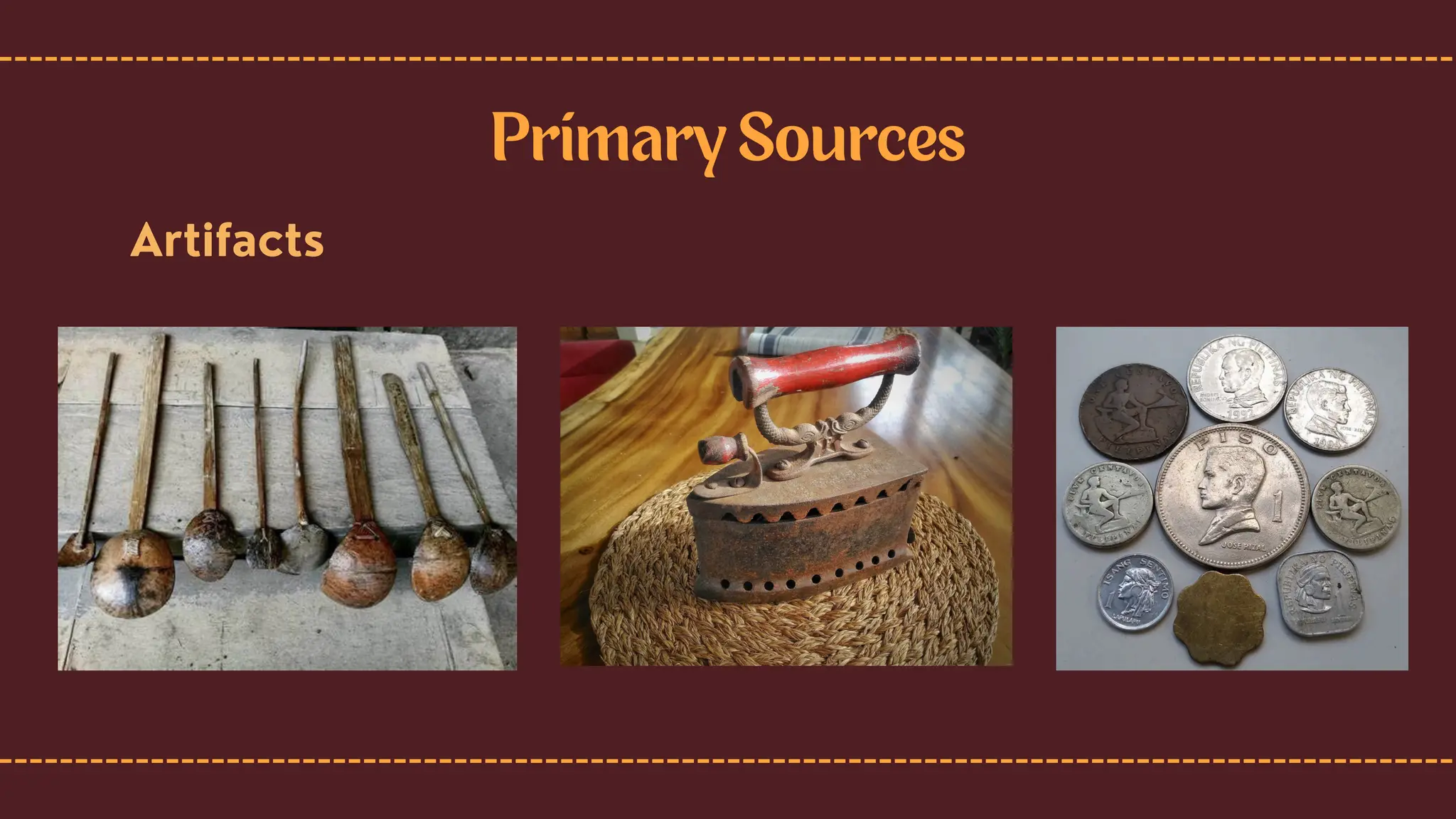 Primary Sources
Artifacts
 