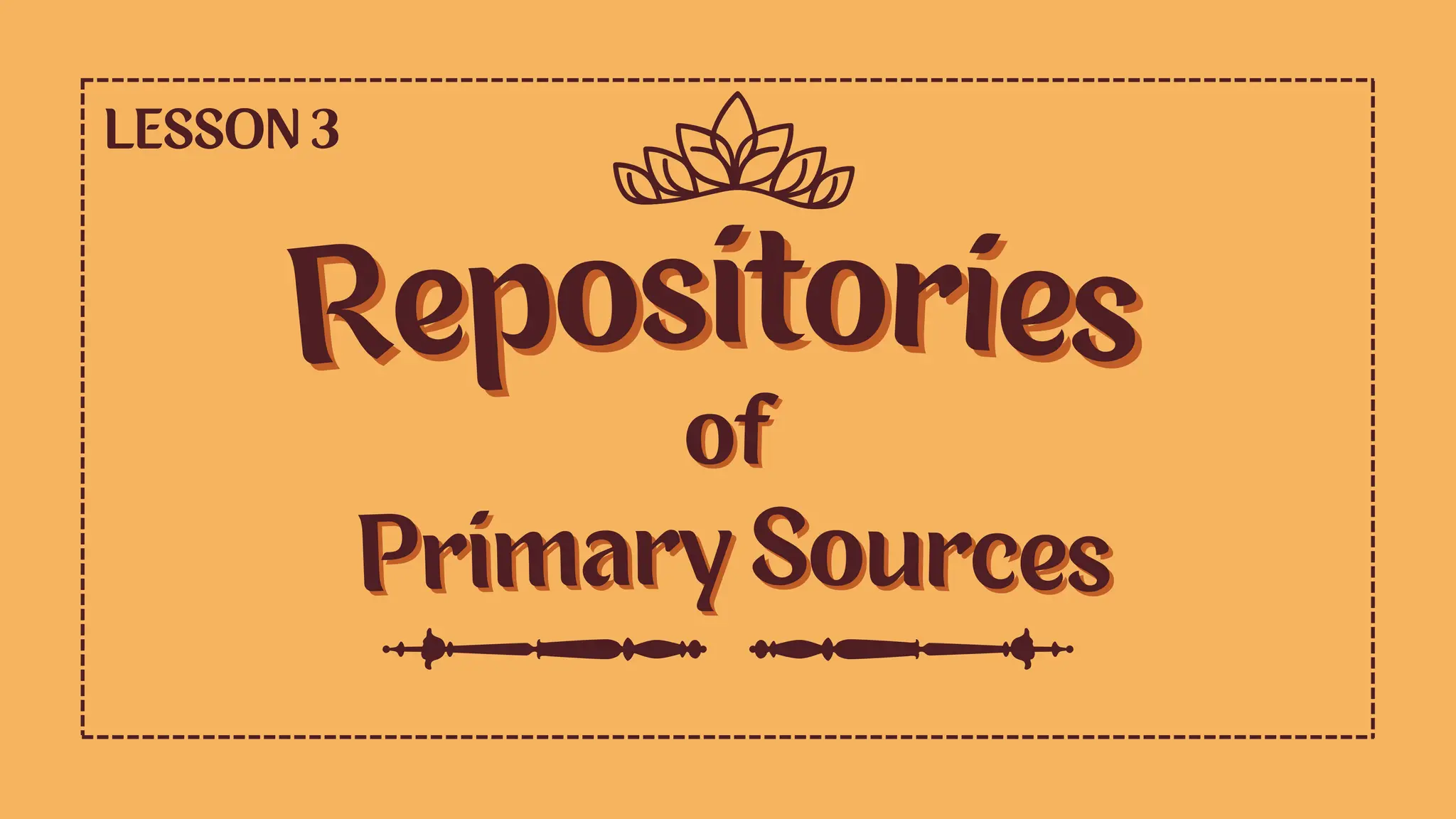 Repositories
Repositories
of
of
Primary Sources
Primary Sources
LESSON 3
 