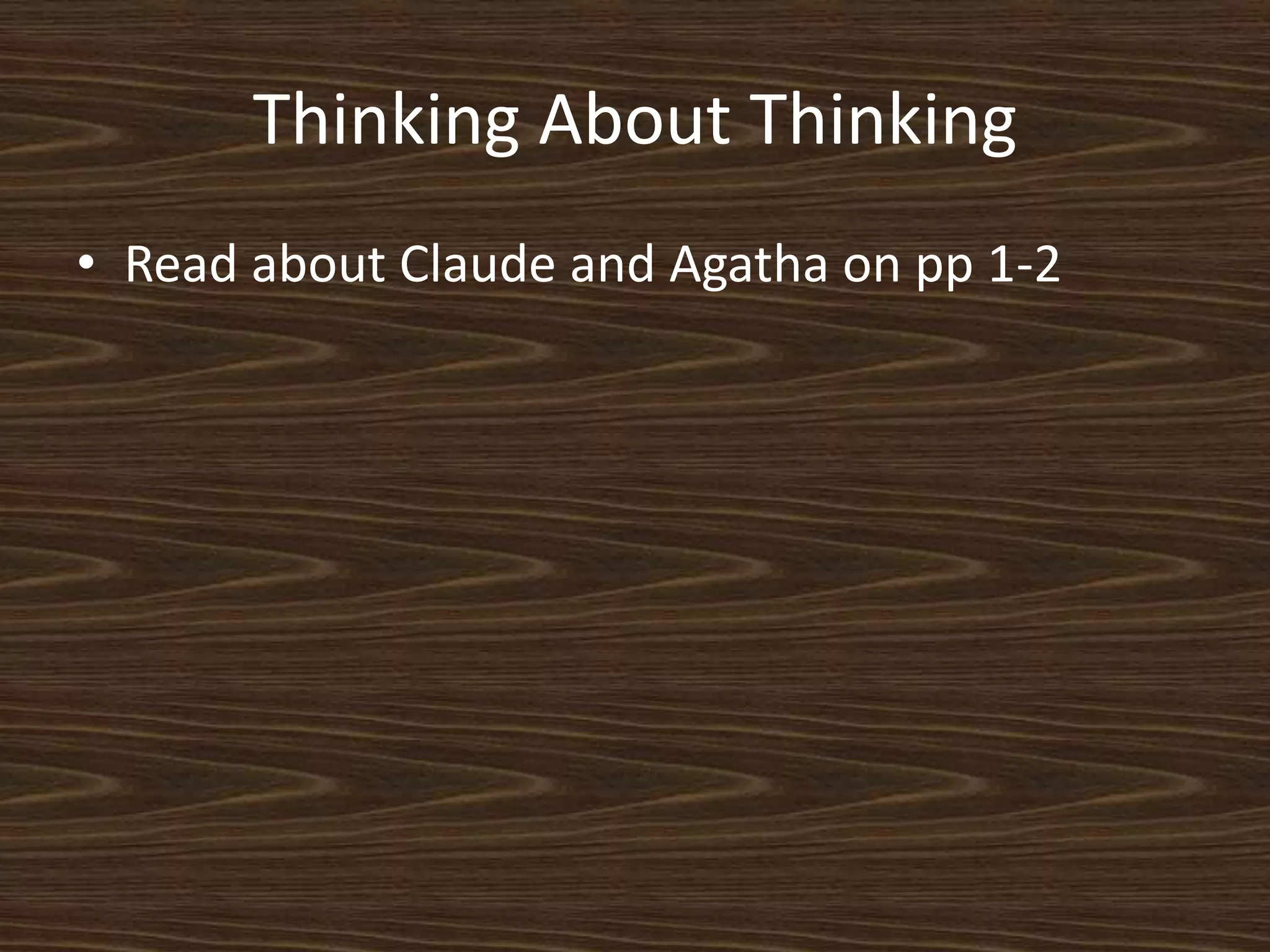 Thinking About ThinkingRead about Claude and Agatha on pp1-2