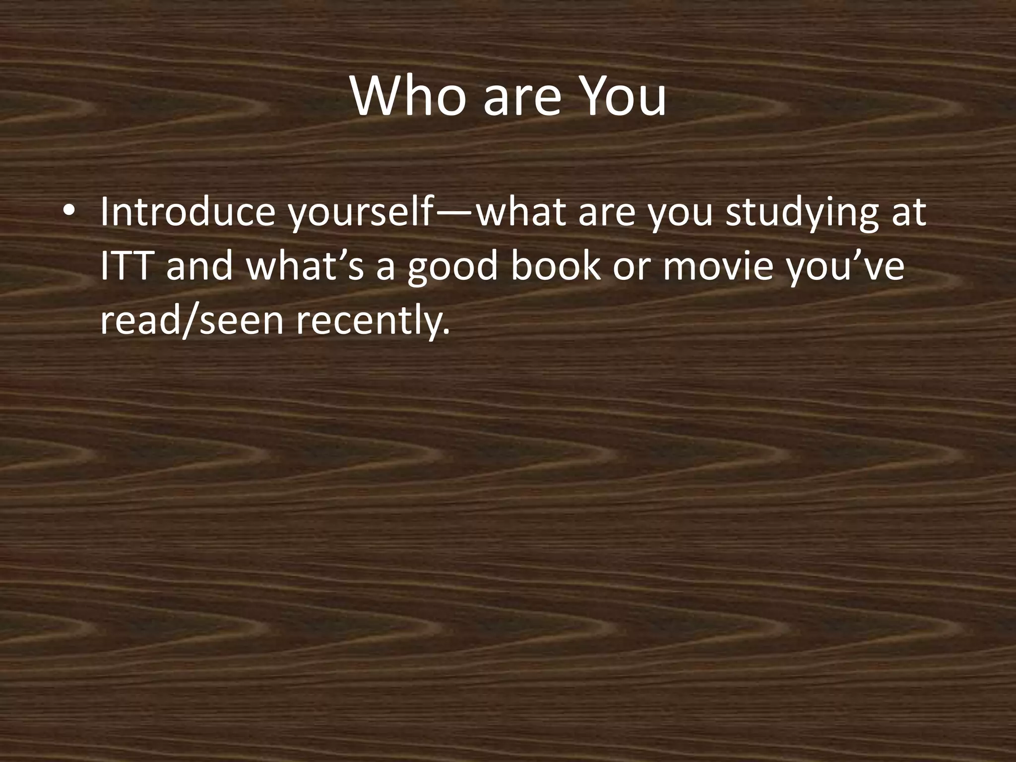 Who are YouIntroduce yourself—what are you studying at ITT and what’s a good book or movie you’ve read/seen recently.