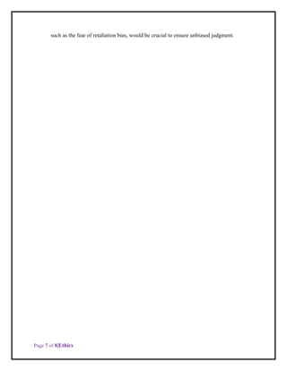 Page 7 of 8|Ethics
such as the fear of retaliation bias, would be crucial to ensure unbiased judgment.
 