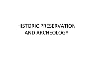HISTORIC PRESERVATION AND ARCHEOLOGY 