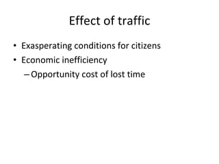 Effect of traffic Exasperating conditions for citizens Economic inefficiency Opportunity cost of lost time 