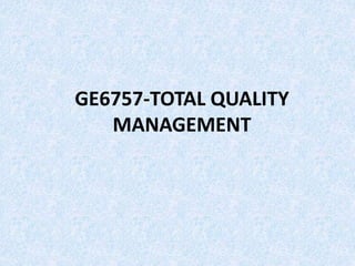 GE6757-TOTAL QUALITY
MANAGEMENT
 