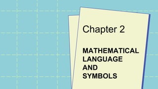Chapter 2
MATHEMATICAL
LANGUAGE
AND
SYMBOLS
 