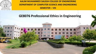 P1WU
AALIM MUHAMMED SALEGH COLLEGE OF ENGINEERING
DEPARTMENT OF COMPUTER SCIENCE AND ENGINEERING
SEMESTER – VIII
GE8076 Professional Ethics in Engineering
 