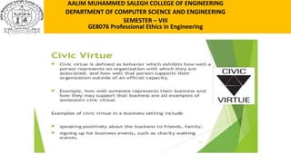 AALIM MUHAMMED SALEGH COLLEGE OF ENGINEERING
DEPARTMENT OF COMPUTER SCIENCE AND ENGINEERING
SEMESTER – VIII
GE8076 Professional Ethics in Engineering
 