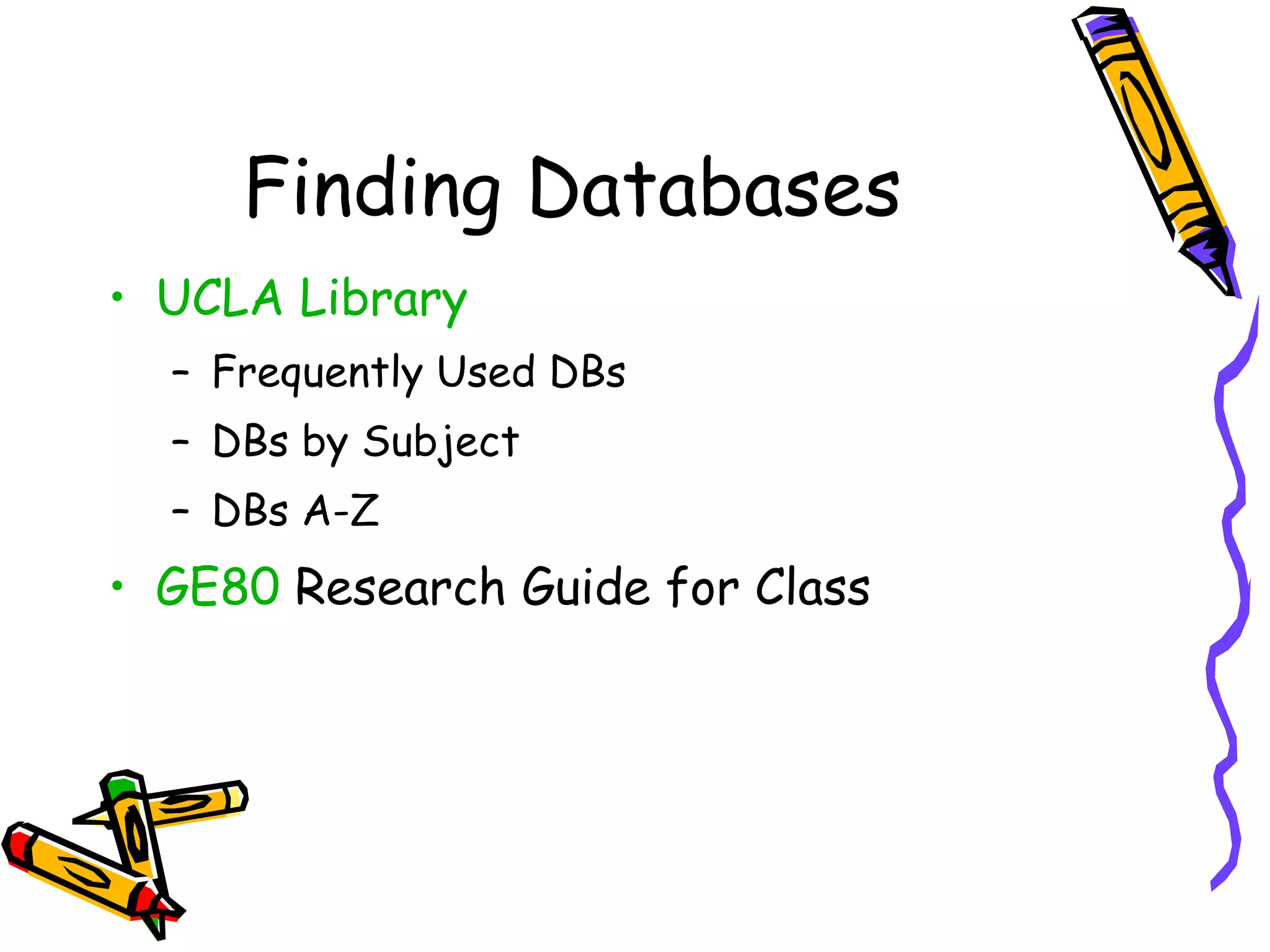 Finding Databases UCLA Library Frequently Used DBs DBs by Subject DBs A-Z GE80  Research Guide for Class 